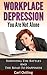 Workplace Depression, You Are Not Alone: Surviving the Battles and the Road to Happiness (bully, stress relief, work stress, harassment, stress techniques, coping with stress, reduce stress)