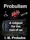 Probulism: A Religion for the Rest of Us Probulism: A Religion for the Rest of Us