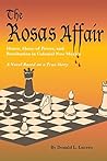 The Rosas Affair: Honor, Abuse of Power, and Retribution in Colonial New Mexico; A Novel Based on a True Story The Rosas Affair: Honor, Abuse of Power, and Retribution in Colonial New Mexico; A Novel Based on a True Story