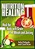 Nutrition Healing: Heal the Body with Grain Free Meals and Juicing