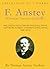 The Works of F. Anstey (Thomas Anstey Guthrie): The Angels’ Song, The Brass Bottle, The Giant's Robe, In Brief Authority, Love Among The Lions