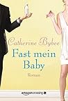 Fast mein Baby by Catherine Bybee