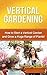 Vertical Gardening: How to start a vertical garden and grow a huge range of plants!