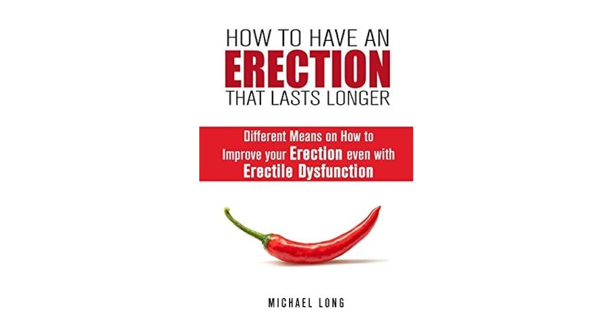 How to Have an Erection that Lasts Longer: Different Means on How to