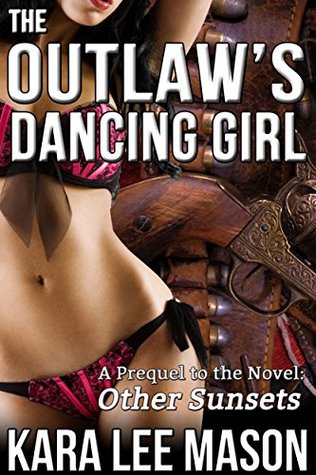 The Outlaw's Dancing Girl (A Prequel to the Novel: Other Sunsets)