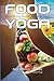 FOOD YOGA: Nourishing body,...