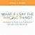 What if I Say the Wrong Thing?: 25 Habits for Culturally Effective People