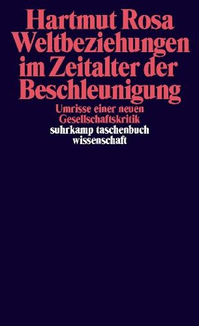 Weltbeziehungen im Zeitalter der Beschleunigung: Umrisse einer neuen Gesellschaftskritik (Kindle Edition)