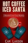 Hot Coffee, Iced Santa (A Roasted Love Cozy Mystery #2)