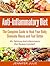 Anti-Inflammatory Diet: The Complete Guide to Heal Your Body, Eliminate Illness and Feel Better: 45+ Delicious Anti-Inflammatory Diet Recipes Included! (Anti-Inflammatory Diet Cookbook)