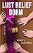 Lust Relief Dorm (University/College Dorm Erotica) (Lust Relief University Book 4)