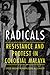 Radicals: Resistance and Protest in Colonial Malaya