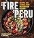 The Fire of Peru: Recipes a...