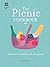 The Picnic Cookbook: Outdoor Feasts for All Occasions