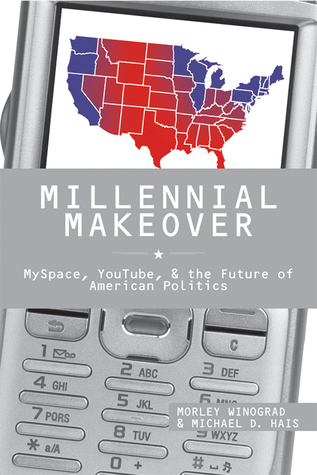 Millennial Makeover: MySpace, YouTube, and the Future of American Politics (Hardcover)