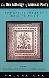 The New Anthology of American Poetry: Volume I: Traditions and Revolutions, Beginnings to 1900 The New Anthology of American Poetry: Volume I: Traditions and Revolutions, Beginnings to 1900