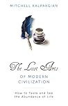 The Lost Arts of Modern Civilization: How to Taste and See the Abundance of Life The Lost Arts of Modern Civilization: How to Taste and See the Abundance of Life