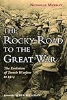 The Rocky Road to the Great War: The Evolution of Trench Warfare to 1914