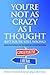 You're Not as Crazy as I Thought (But You're Still Wrong) by Philip T. Neisser You're Not as Crazy as I Thought (But You're Still Wrong) by Philip T. Neisser