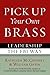 Pick Up Your Own Brass: Leadership the FBI Way