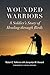 Wounded Warriors: A Soldier's Story of Healing through Birds
