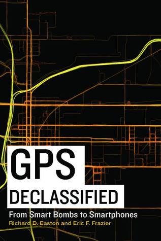 GPS Declassified: From Smart Bombs to Smartphones (Hardcover)