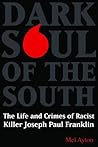 Dark Soul of the South: The Life and Crimes of Racist Killer Joseph Paul Franklin