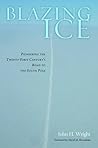 Blazing Ice: Pioneering the Twenty-first Century's Road to the South Pole