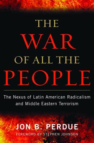 The War of All the People: The Nexus of Latin American Radicalism and Middle Eastern Terrorism (Hardcover)