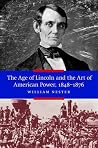 The Age of Lincoln and the Art of American Power, 1848-1876