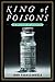 King of Poisons: A History of Arsenic