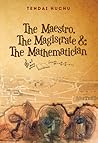 The Maestro, The Magistrate and The Mathematician by Tendai Huchu