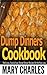 Dump Dinners cookbook: Delicious, Fast and easy Dump Dinners recipes for the busy you