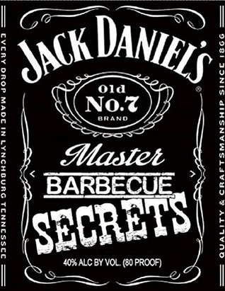 Jacks Best Master BARBEQUE SECRETS (The Unofficial Guide to Creating 20 JACK DANIELS based Grilling Masterpieces ) (The BBQ MASTERY SERIES Book 2)