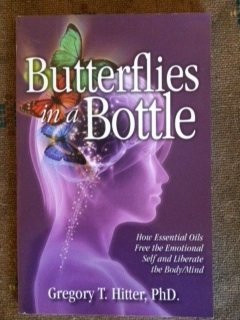 Butterflies in a Bottle: How Essential Oils Free the Emotional Self and Liberate the Body/Mind (Paperback)