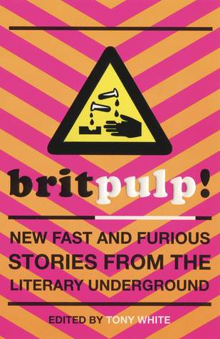 Brit-pulp! New Fast and Furious Stories from the Literary Underground