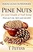 Superfoods: Nuts! Pine Nuts for your Health & Well-being, Lose Weight, Detox, Increase Energy & Feel Great With These High Protein Nuts