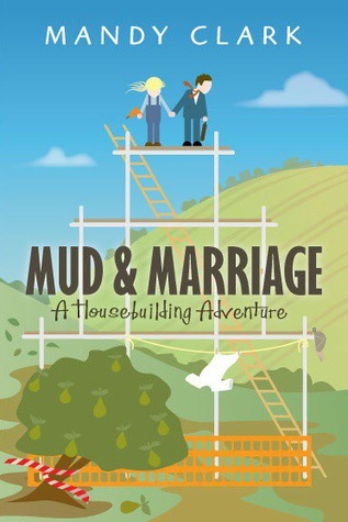 Mud & Marriage. A Housebuilding Adventure