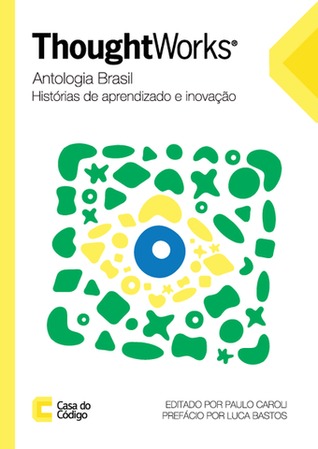 Thoughtworks Antologia Brasil: Histórias de Aprendizado e Inovação