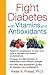 Fight Diabetes with Vitamins and Antioxidants