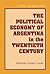 The Political Economy of Argentina in the Twentieth Century (Cambridge Latin American Studies Book 92)