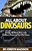 All About Dinosaurs - Tyrannosaurus Rex, Triceratops, Stegosaurus, Velociraptor, Brachiosaurus, T-Rex and More!: Another ‘All About’ Book in the Children’s ... - Animals - Dangerous and Deadly Dinosaurs)