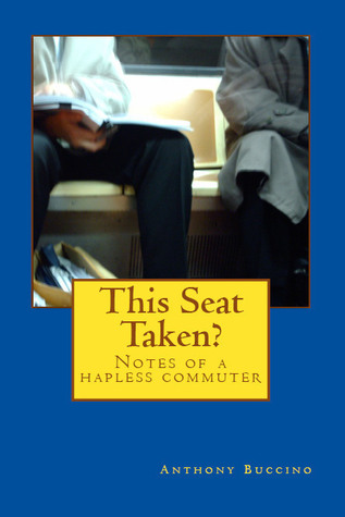 This Seat Taken?: Notes of a hapless commuter