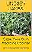 Grow Your Own Medicine Cabinet: Learn how to make your own natural remedies by growing medicinal and healing herbs in your own backyard