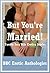 But You're Married! Twenty Sexy Wife Erotica Stories