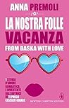 La nostra folle vacanza by Anna Premoli La nostra folle vacanza by Anna Premoli