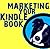 Marketing Your Kindle Book: Simple Steps to Market Your Kindle Book with Advice and Help for Self-Publishers of All Ages