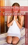 Forgive Me, Pastor: Taboo Erotica (Don't Do It Pastor Book 3)