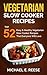 Vegetarian Slow Cooker Recipes: Top 52 Easy & Healthy Vegetarian Slow Cooker Recipes That Everyone Will Love