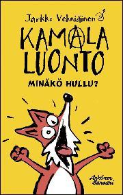 Kamala luonto: Minäkö hullu? (Kamala luonto, #5)